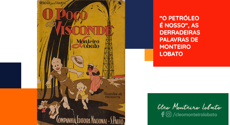 “O PETRÓLEO É NOSSO”, AS DERRADEIRAS PALAVRAS DE MONTEIRO LOBATO