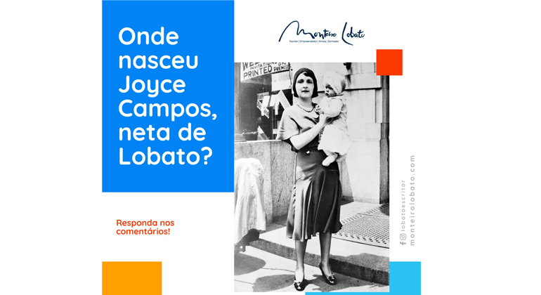 VOCÊ SABIA QUE JOYCE CAMPOS, NETA DE LOBATO, NASCEU EM NOVA YORK?