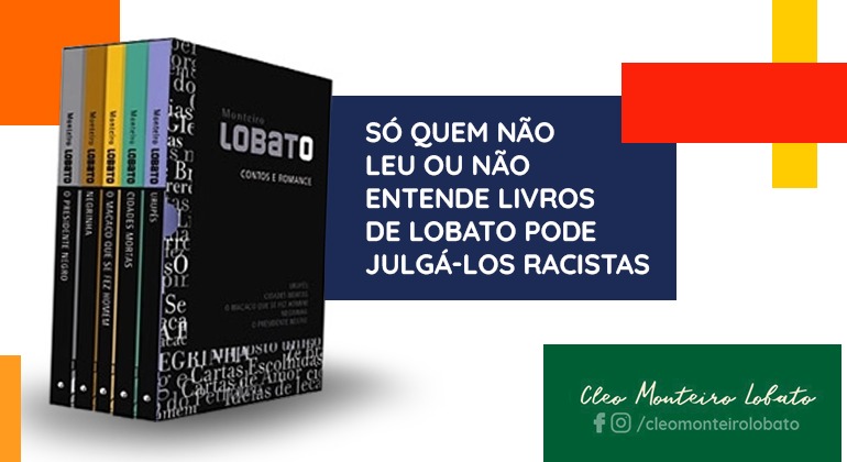 SÓ QUEM NÃO LEU OU NÃO ENTENDEU LIVROS DE LOBATO PODE JULGÁ-LOS RACISTAS