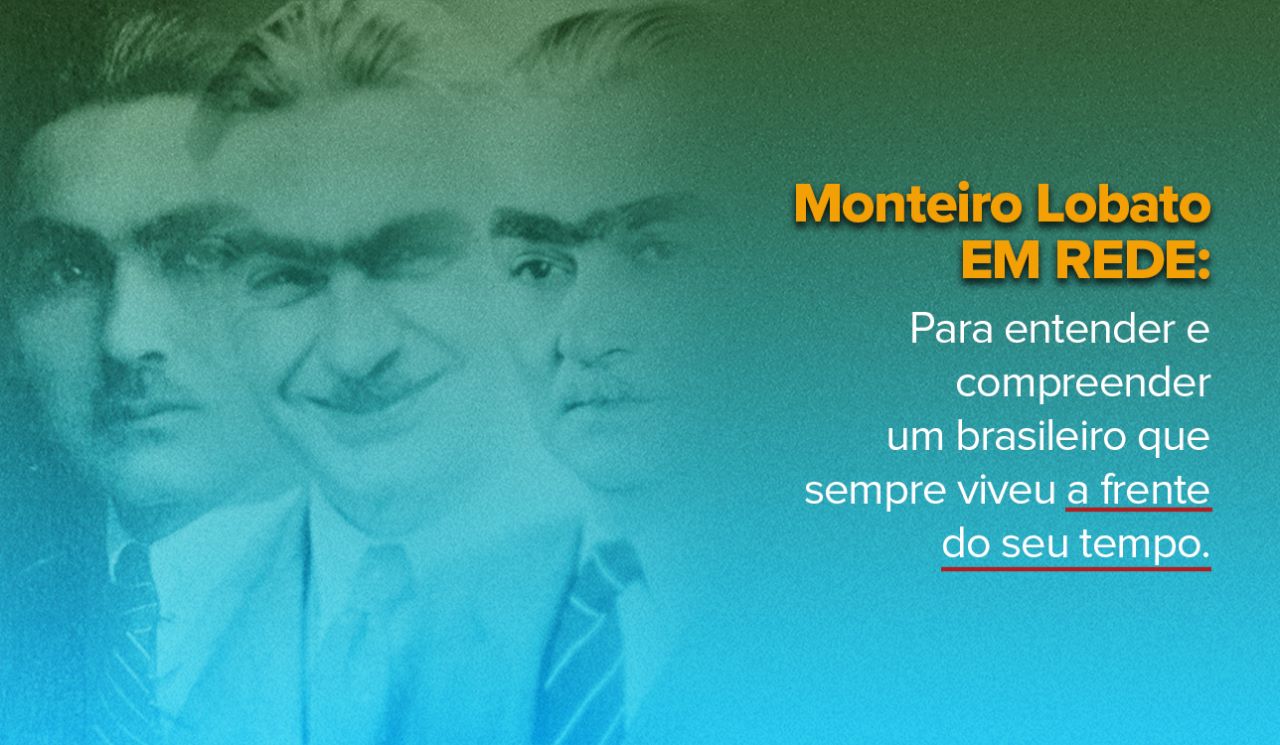 Monteiro Lobato em Rede: para entender e compreender um brasileiro que viveu a frente de seu tempo