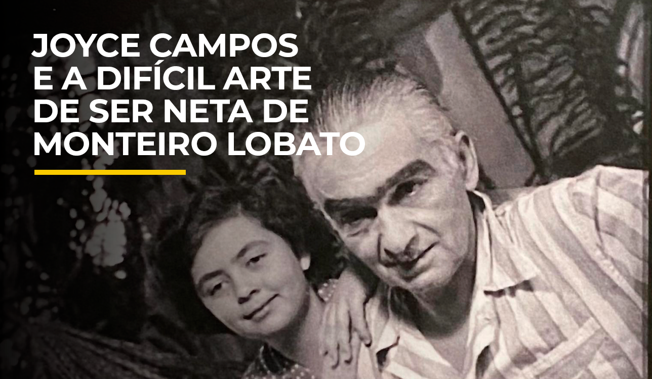 Joyce Campos e a difícil arte de ser neta de Monteiro Lobato￼